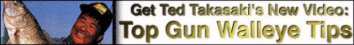 Ted Takasaki Top Gun Walleye Tips